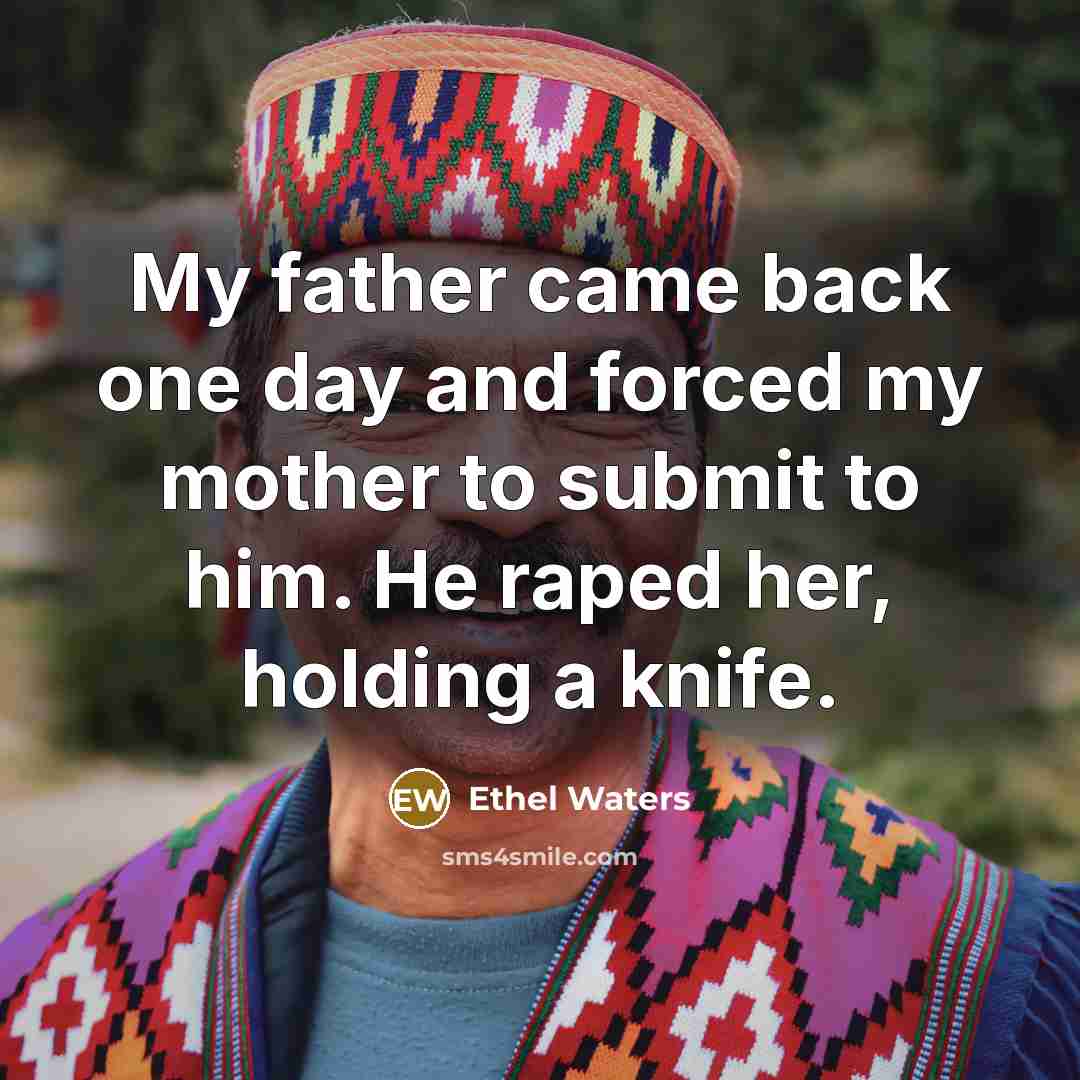 “My father came back one day and forced my mother…” quote by Ethel Waters