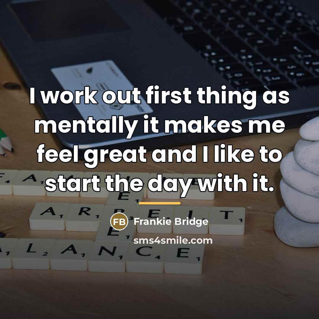 “I work out first thing as mentally it makes me…” quote by Frankie Bridge