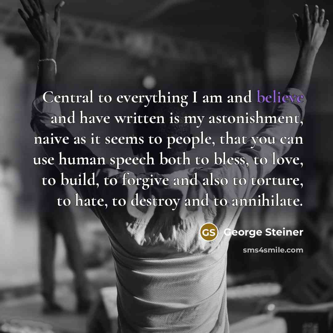 “Central to everything I am and believe and have written…” quote by George Steiner