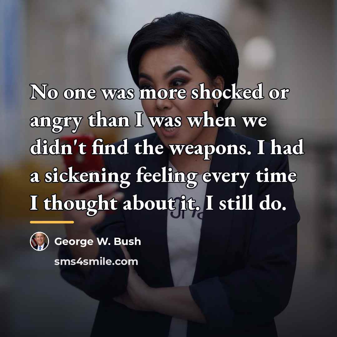 “No one was more shocked or angry than I was…” quote by George W. Bush