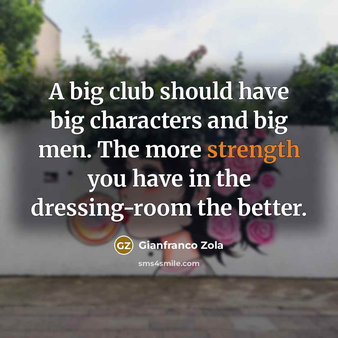 “A big club should have big characters and big men.…” quote by Gianfranco Zola