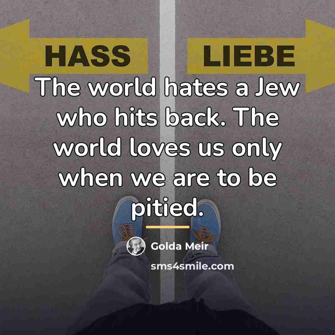 “The world hates a Jew who hits back. The world…” quote by Golda Meir