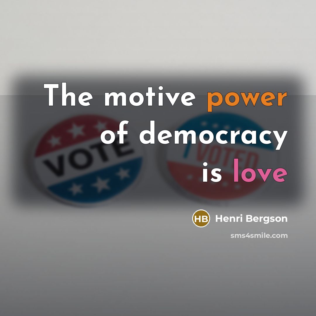 “The motive power of democracy is love…” quote by Henri Bergson