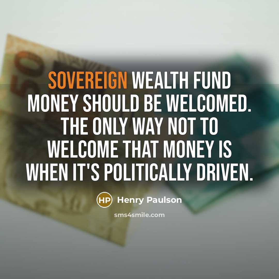 “Sovereign wealth fund money should be welcomed. The only way…” quote by Henry Paulson