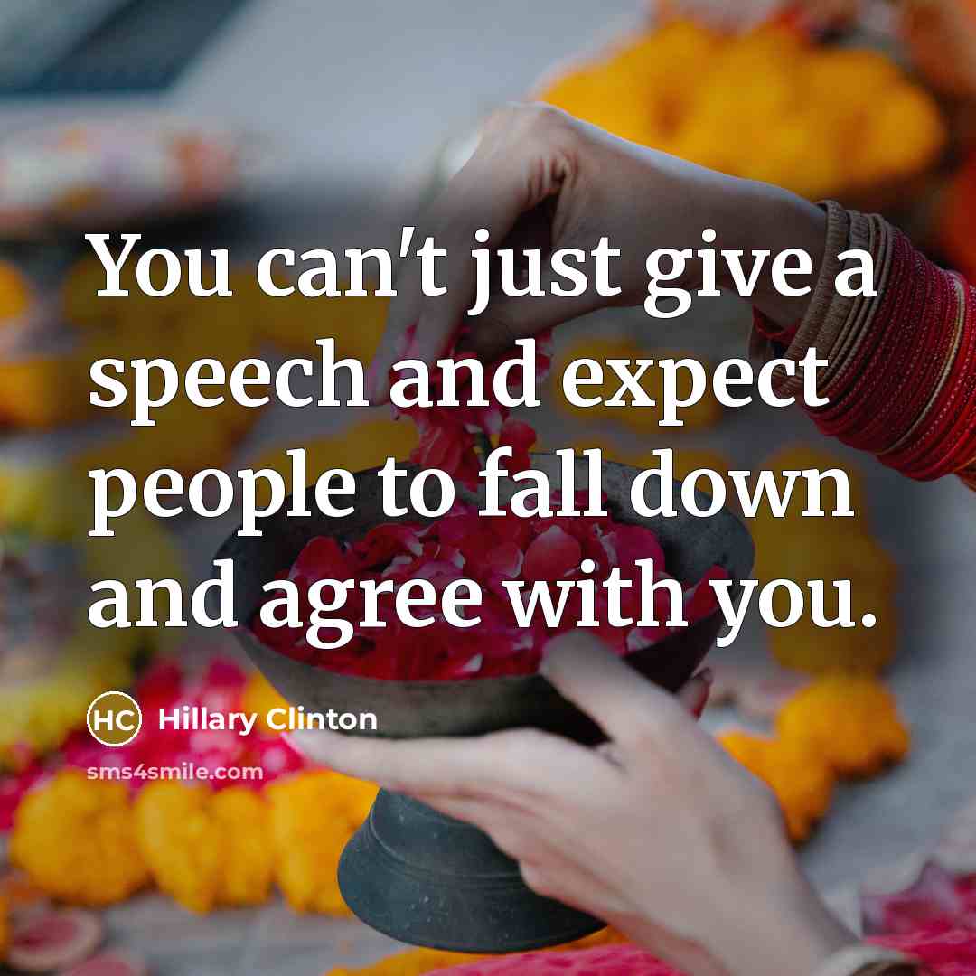 “You can't just give a speech and expect people to…” quote by Hillary Clinton