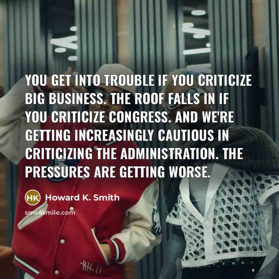 “You get into trouble if you criticize big business. The…” quote by Howard K. Smith