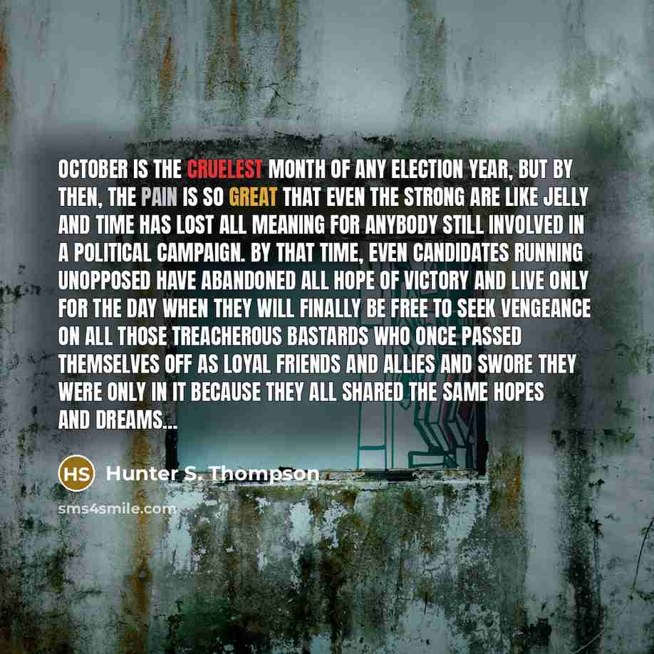 “October is the cruelest month of any election year, but…” quote by Hunter S. Thompson