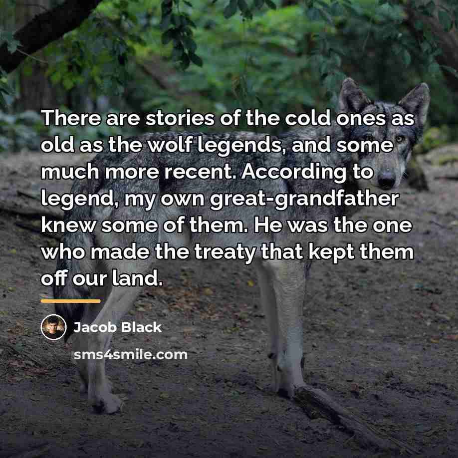 “There are stories of the cold ones as old as…” quote by Jacob Black