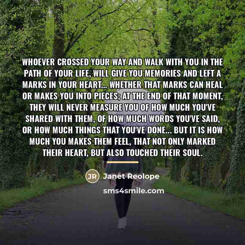 “Whoever crossed your way and walk with you in the…” quote by Janet Reolope