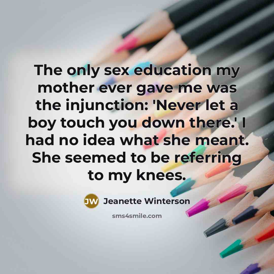 “The only sex education my mother ever gave me was…” quote by Jeanette Winterson