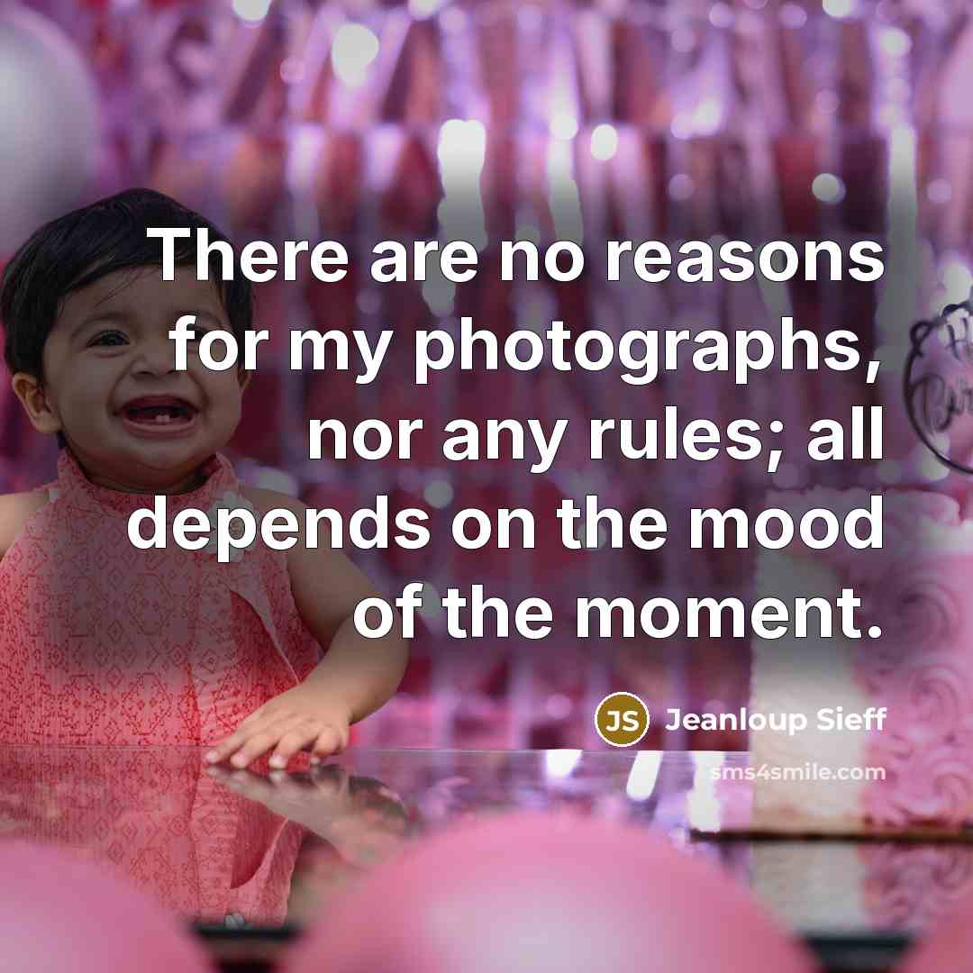 “There are no reasons for my photographs, nor any rules;…” quote by Jeanloup Sieff