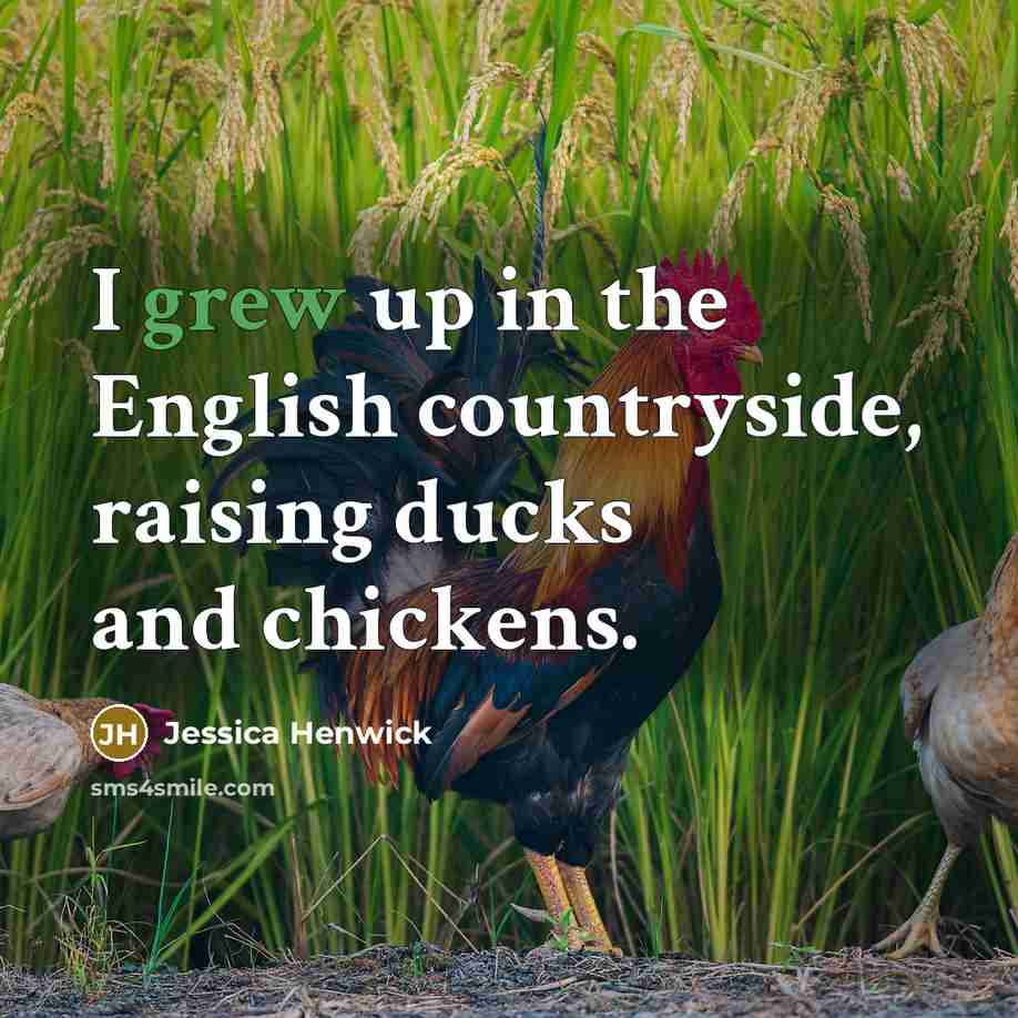 “I grew up in the English countryside, raising ducks and…” quote by Jessica Henwick
