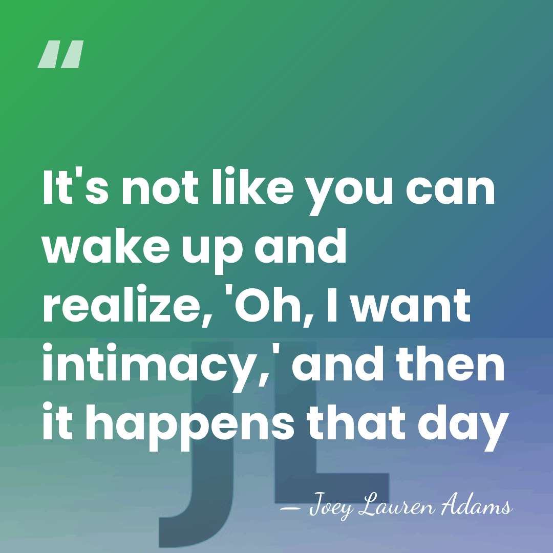 It's not like you can wake up and realize, 'Oh, I want&hellip; - Joey Lauren Adams
