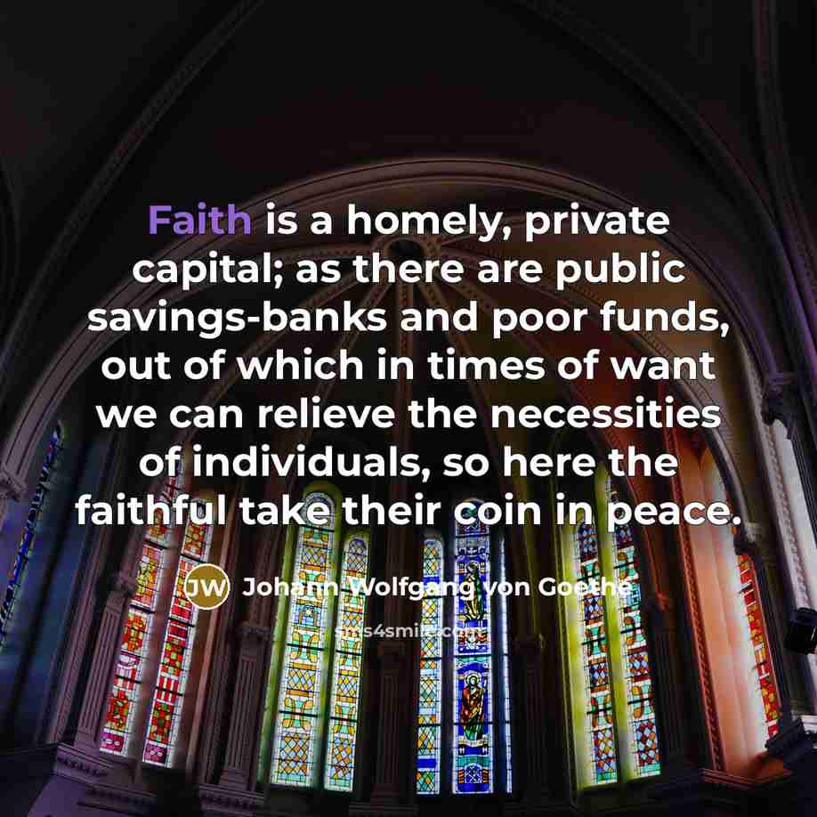 “Faith is a homely, private capital; as there are public…” quote by Johann Wolfgang von Goethe