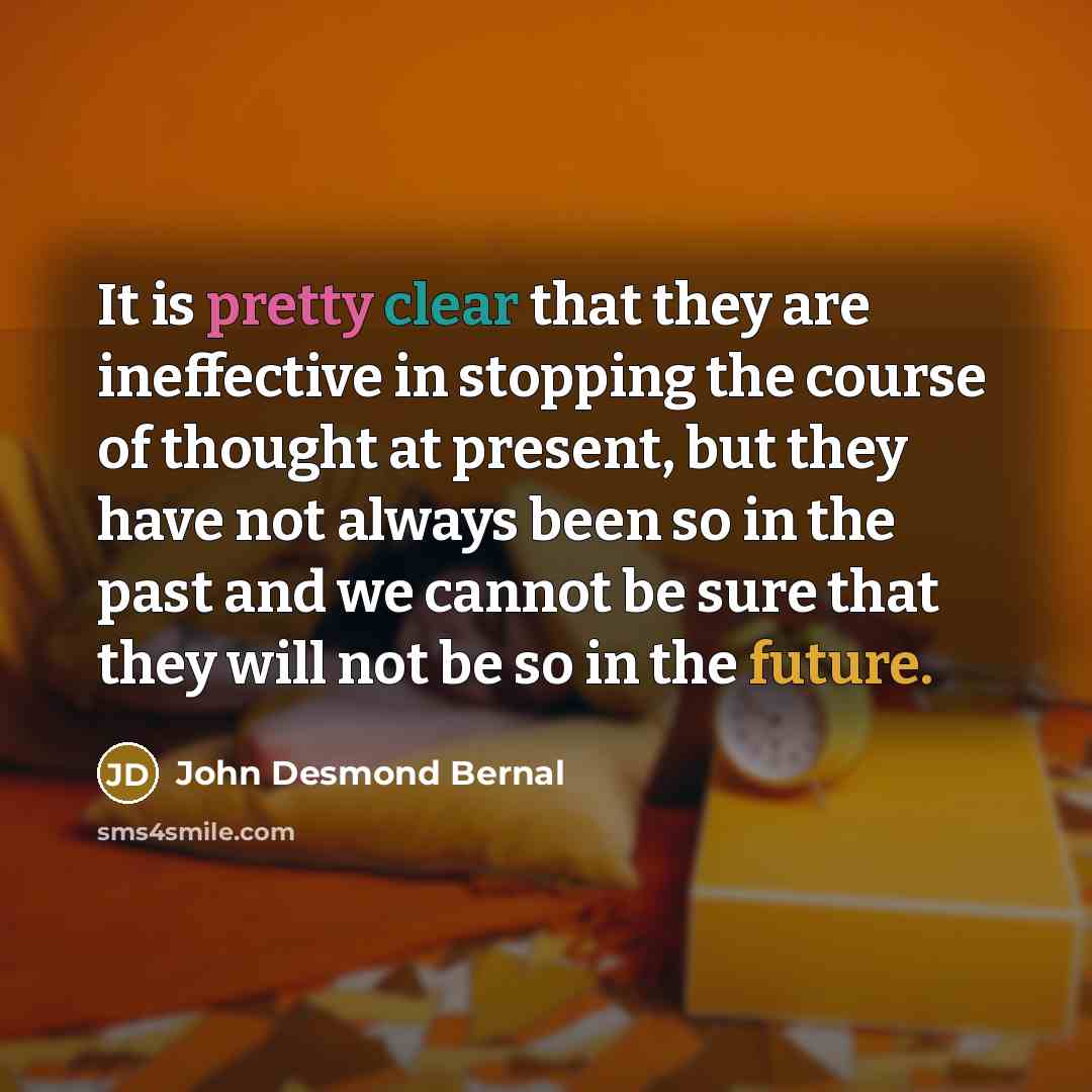 “It is pretty clear that they are ineffective in stopping…” quote by John Desmond Bernal