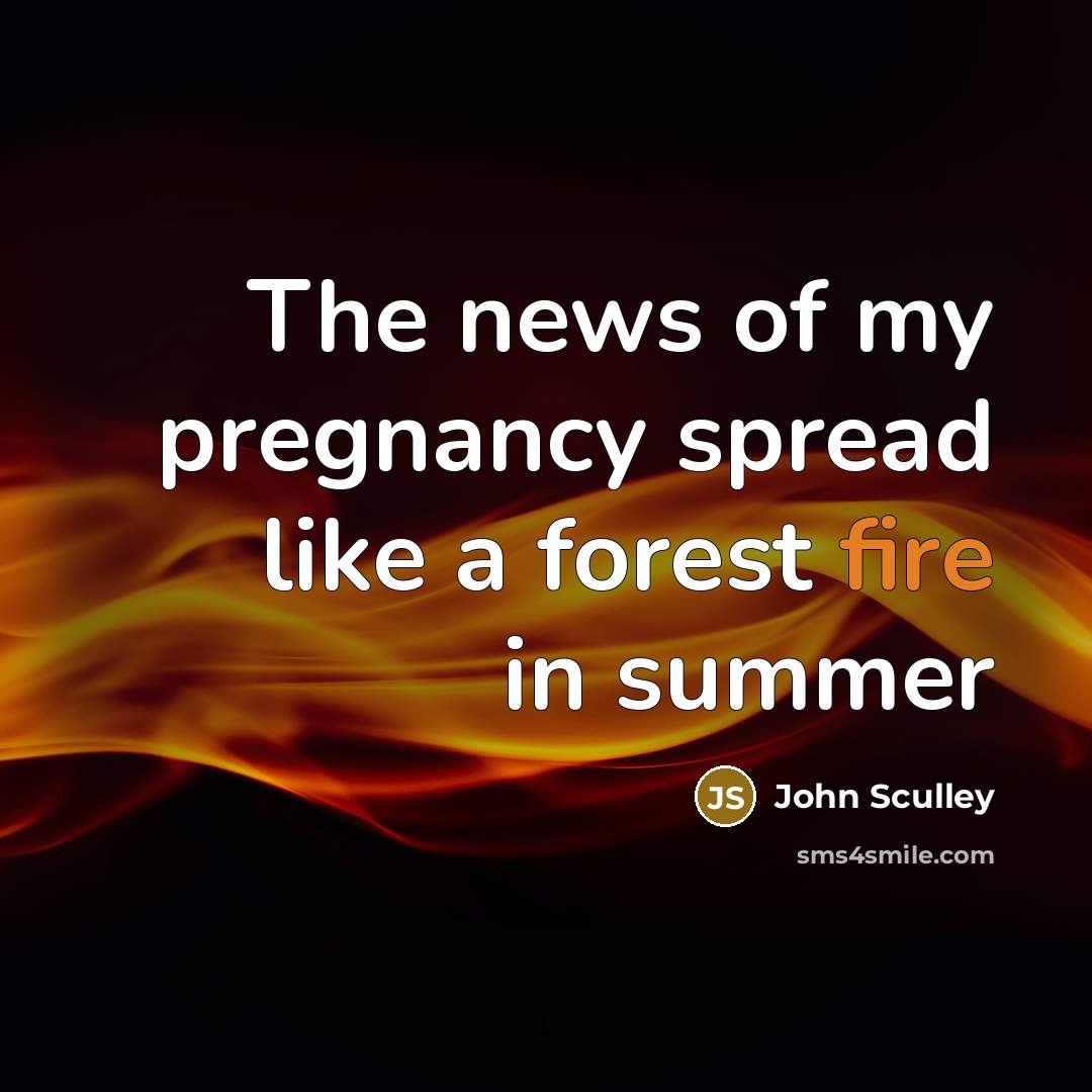 “The news of my pregnancy spread like a forest fire…” quote by John Sculley