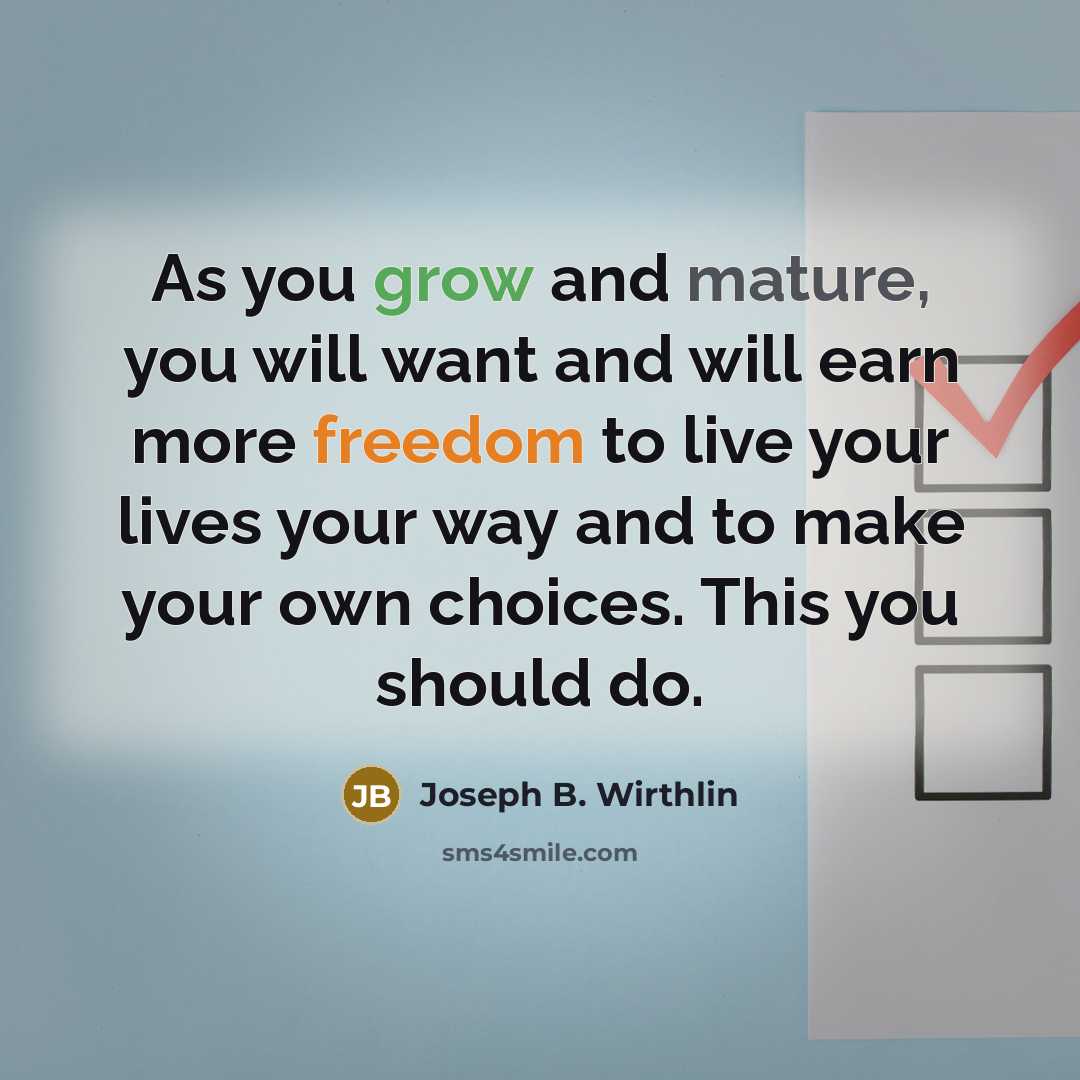 “As you grow and mature, you will want and will…” quote by Joseph B. Wirthlin