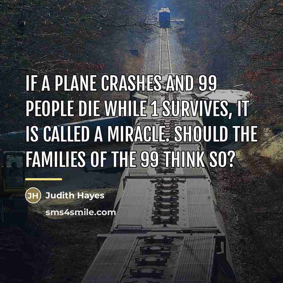 “If a plane crashes and 99 people die while 1…” quote by Judith Hayes