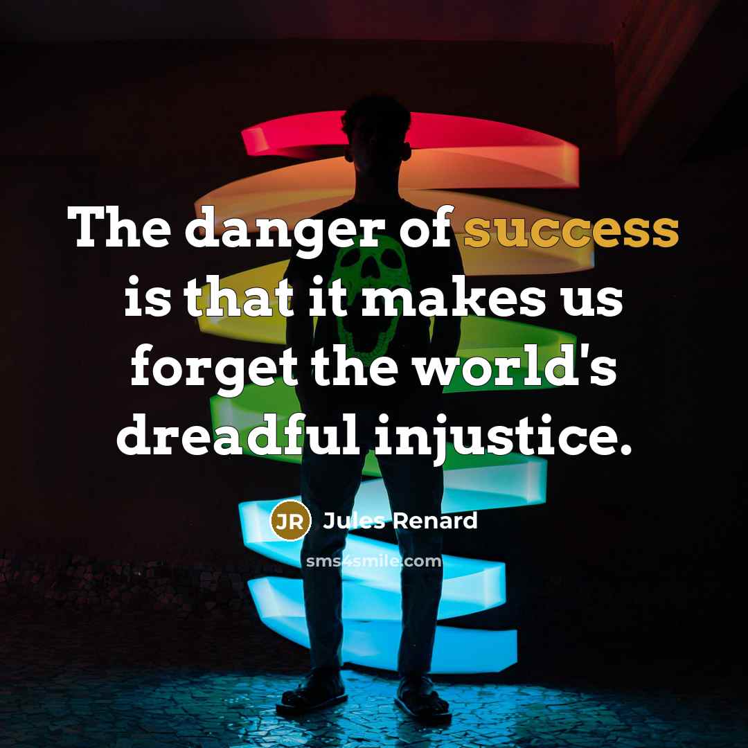 “The danger of success is that it makes us forget…” quote by Jules Renard