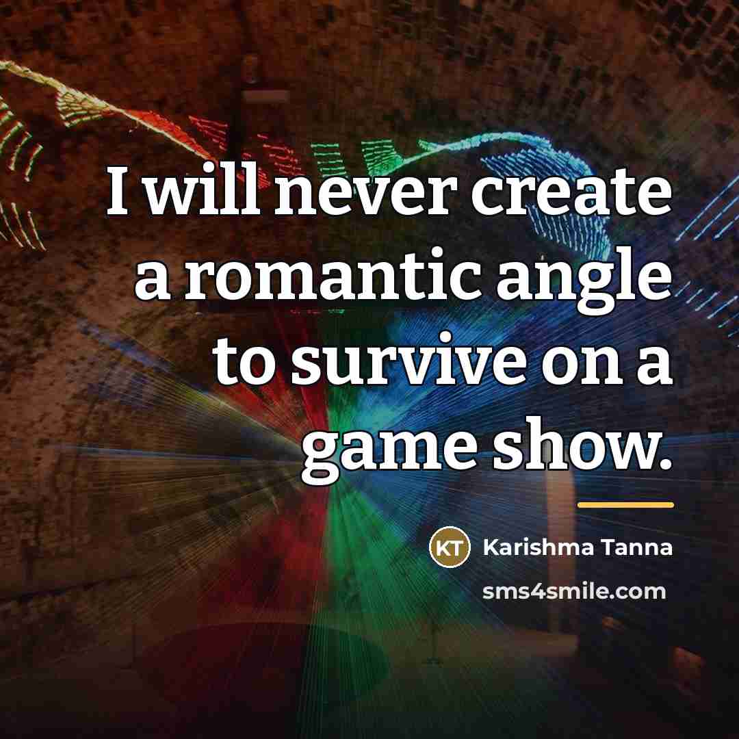 “I will never create a romantic angle to survive on…” quote by Karishma Tanna