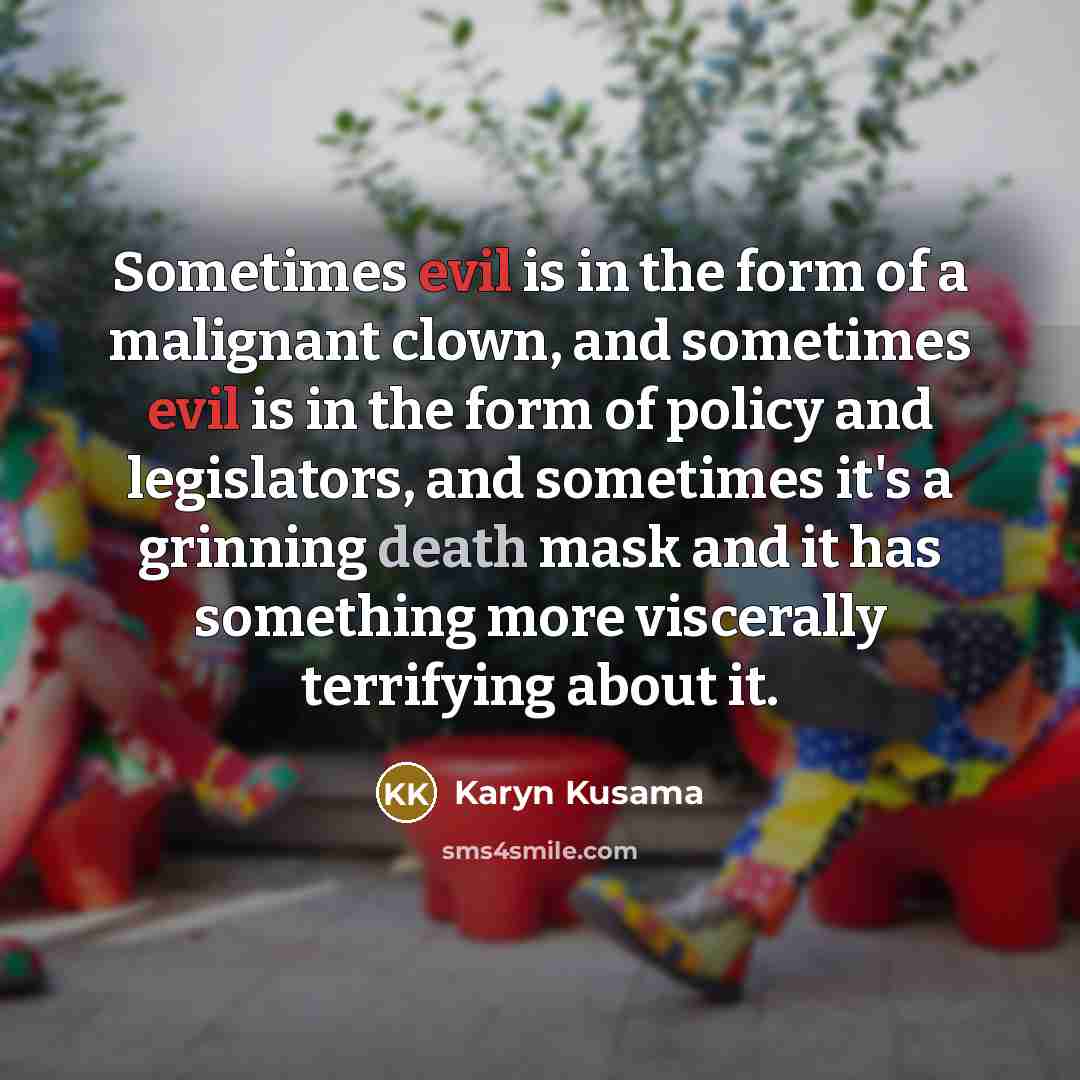 “Sometimes evil is in the form of a malignant clown,…” quote by Karyn Kusama