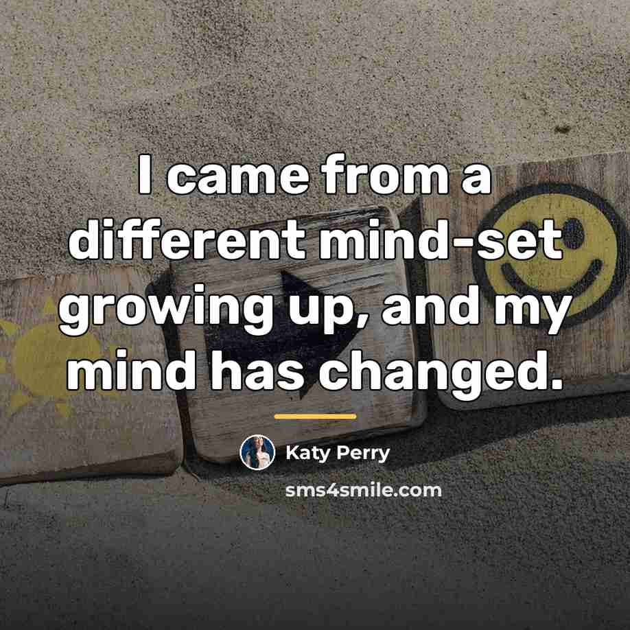 “I came from a different mind-set growing up, and my…” quote by Katy Perry