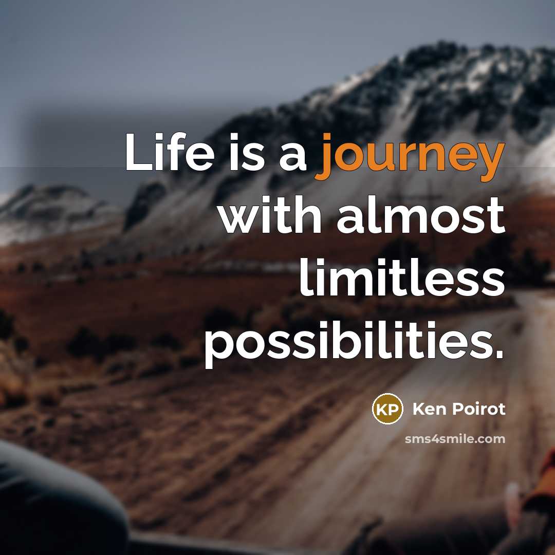 “Life is a journey with almost limitless possibilities.…” quote by Ken Poirot