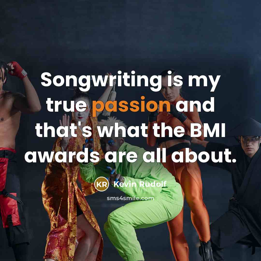 “Songwriting is my true passion and that's what the BMI…” quote by Kevin Rudolf