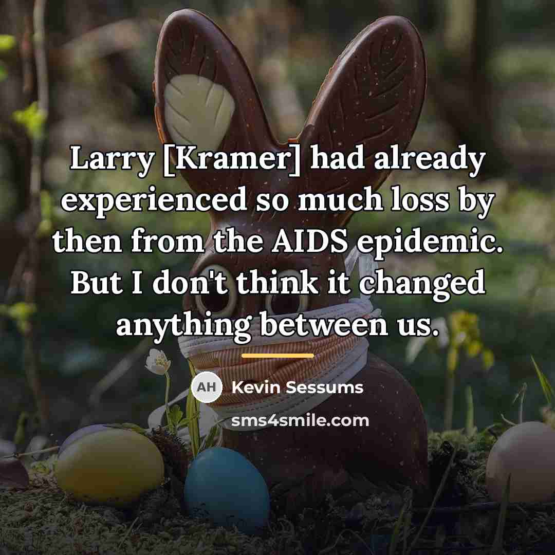 “Larry [Kramer] had already experienced so much loss by then…” quote by Kevin Sessums