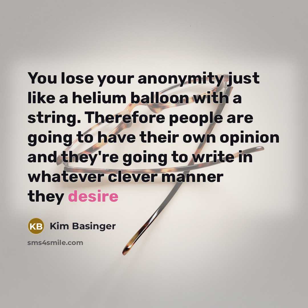 “You lose your anonymity just like a helium balloon with…” quote by Kim Basinger