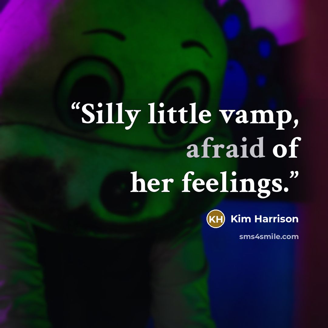“Silly little vamp, afraid of her feelings.” quote by Kim Harrison