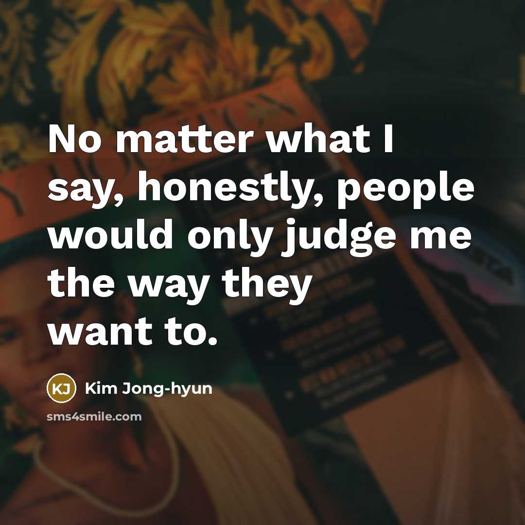 “No matter what I say, honestly, people would only judge…” quote by Kim Jong-hyun