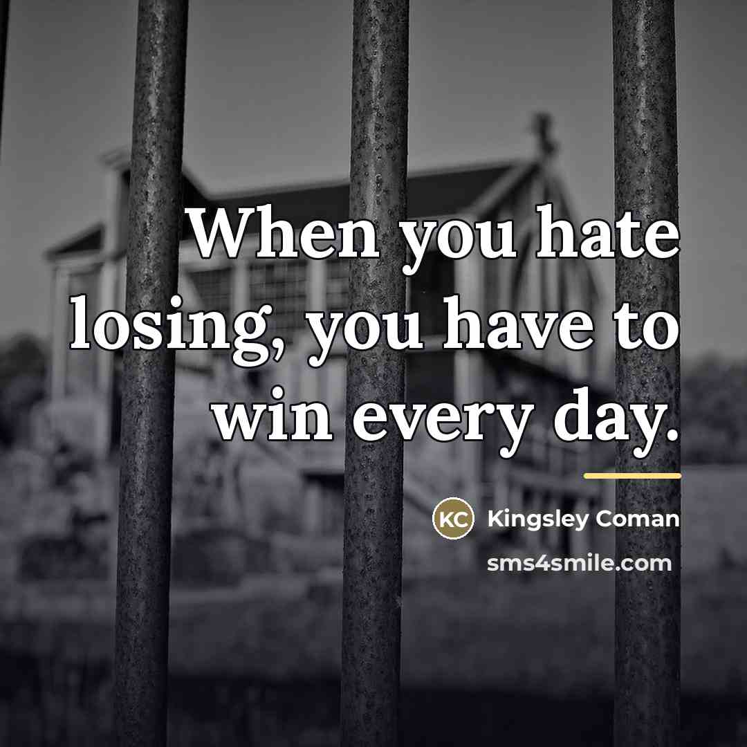 “When you hate losing, you have to win every day.…” quote by Kingsley Coman