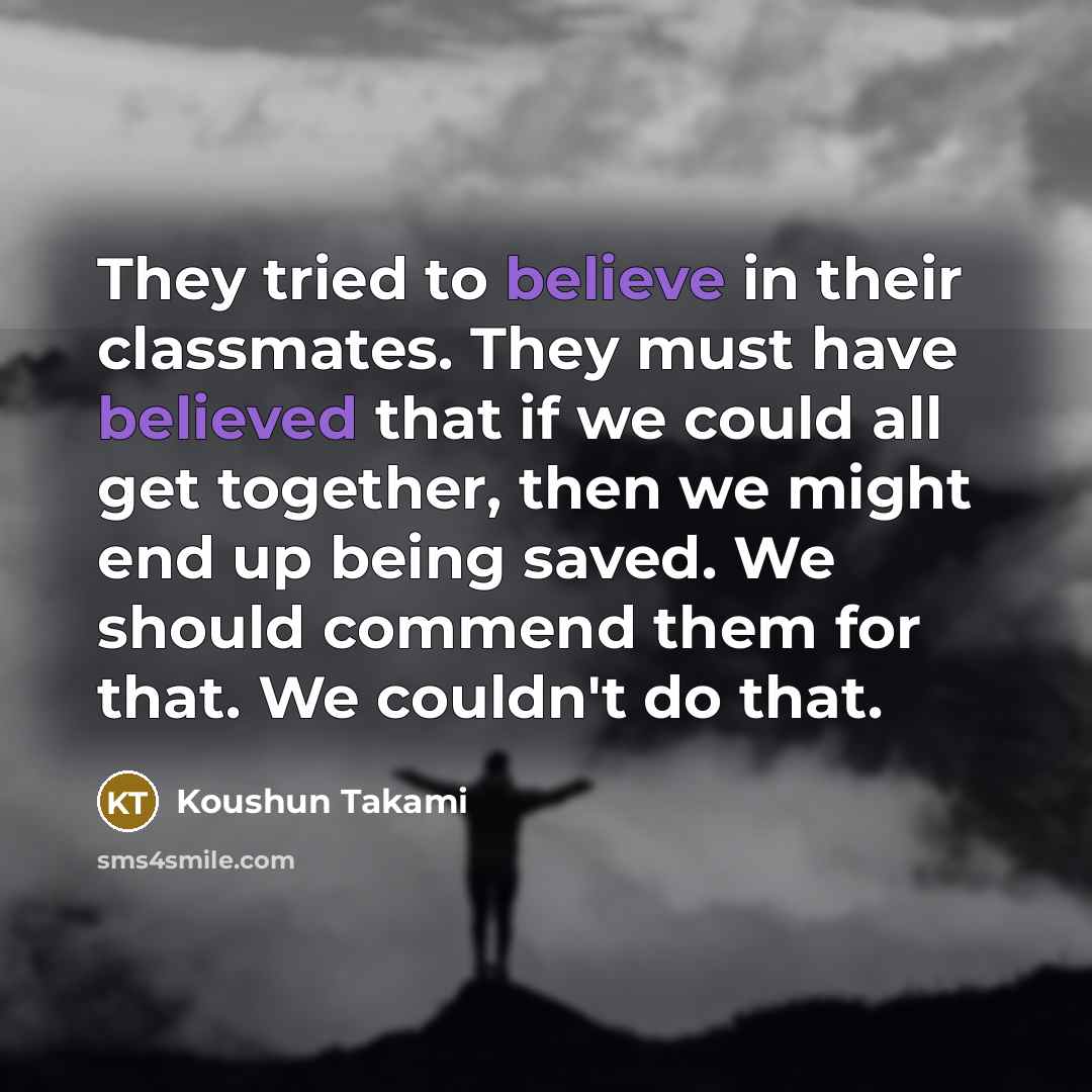 “They tried to believe in their classmates. They must have…” quote by Koushun Takami