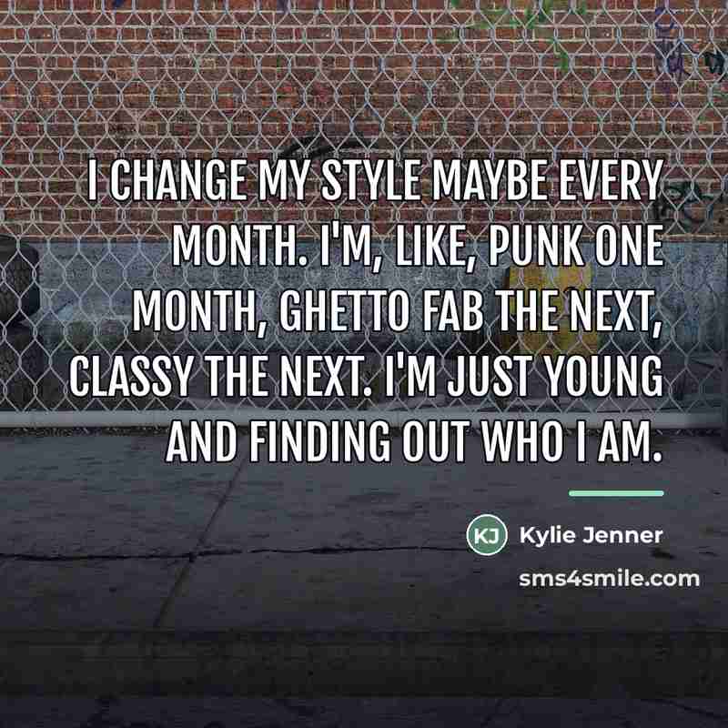 “I change my style maybe every month. I'm, like, punk…” quote by Kylie Jenner