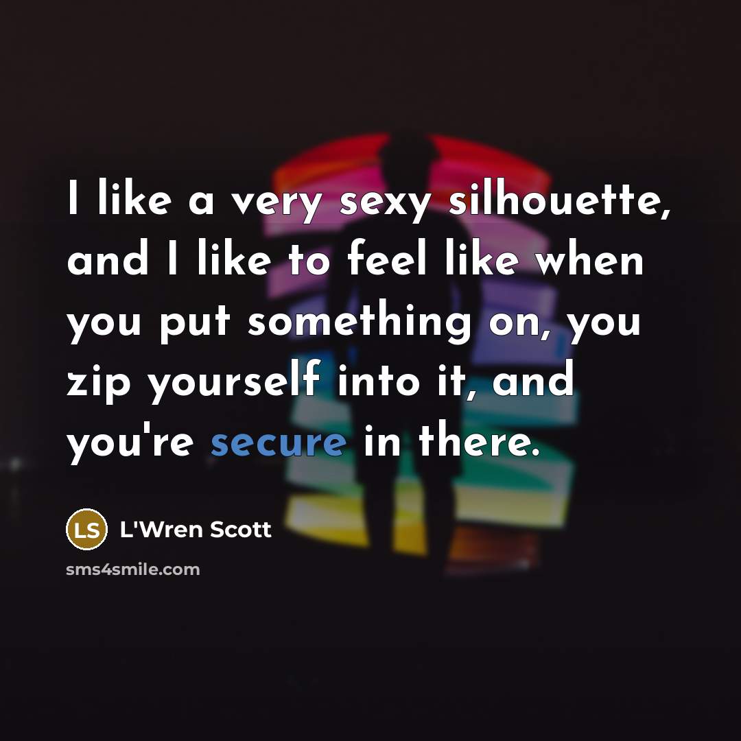 “I like a very sexy silhouette, and I like to…” quote by L'Wren Scott