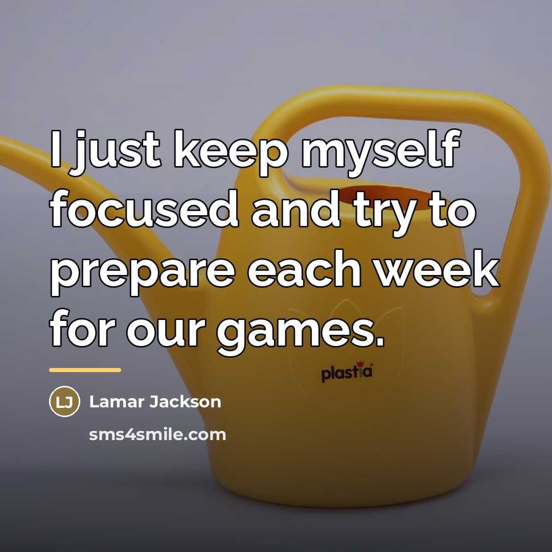 “I just keep myself focused and try to prepare each…” quote by Lamar Jackson