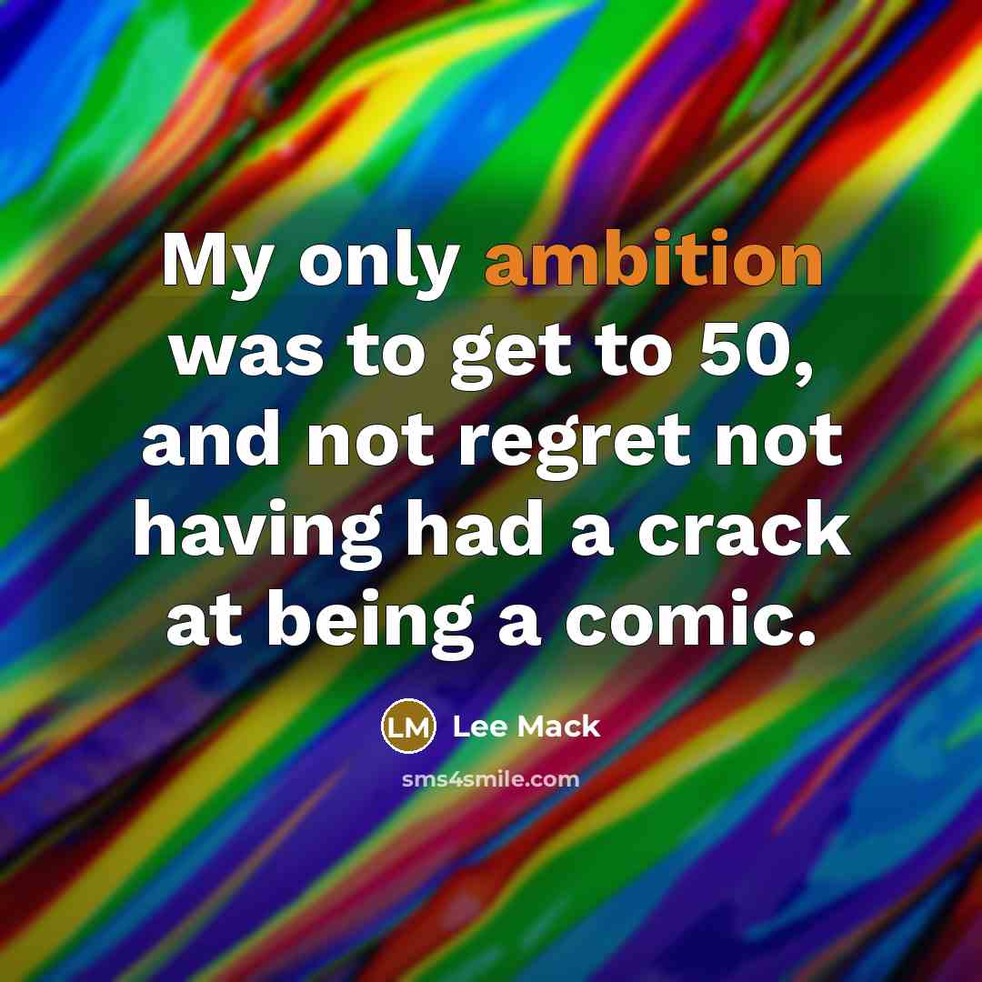 “My only ambition was to get to 50, and not…” quote by Lee Mack