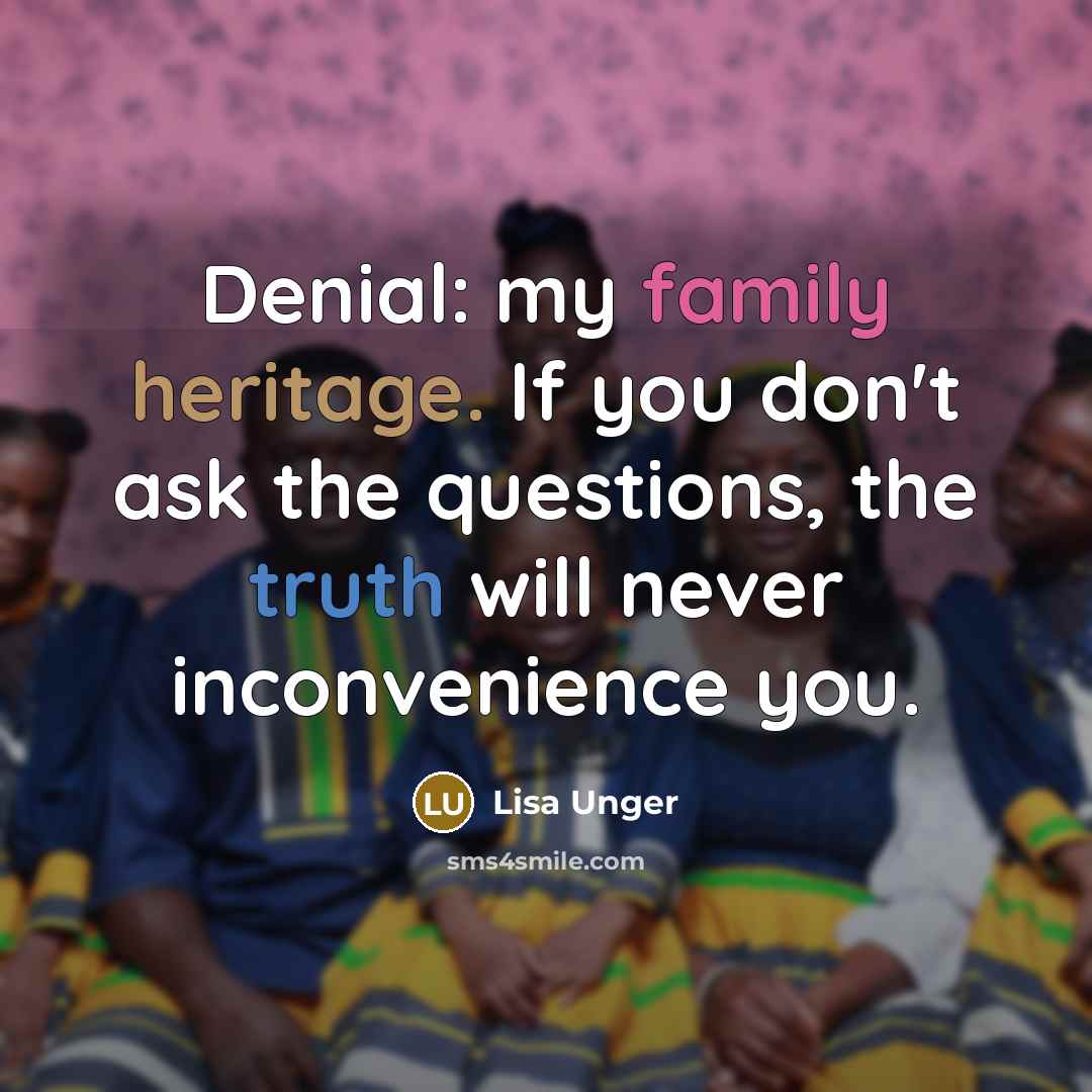 “Denial: my family heritage. If you don't ask the questions,…” quote by Lisa Unger