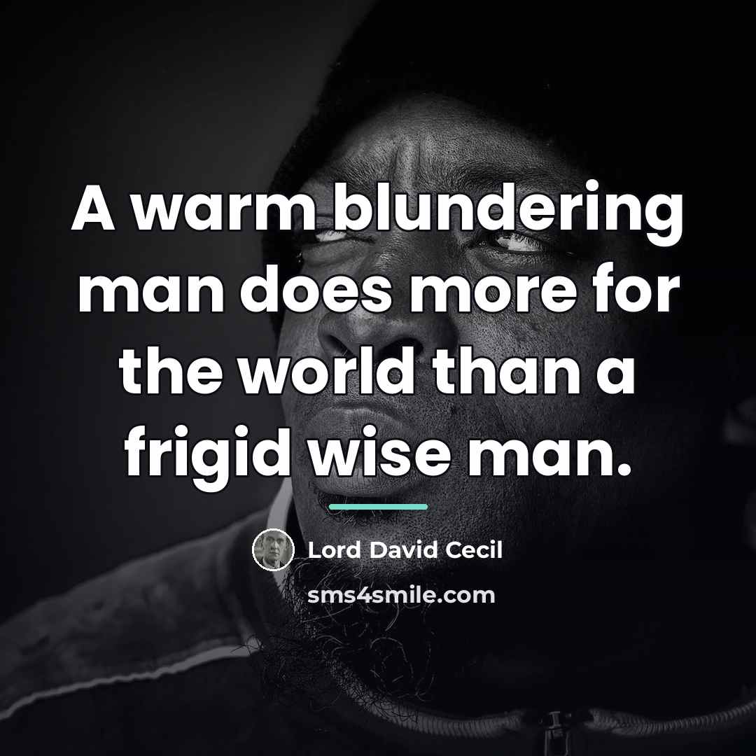 “A warm blundering man does more for the world than…” quote by Lord David Cecil