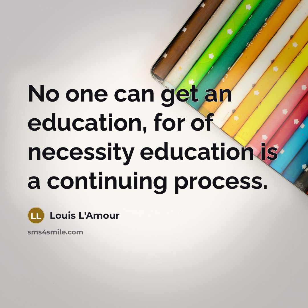 “No one can get an education, for of necessity education…” quote by Louis L'Amour
