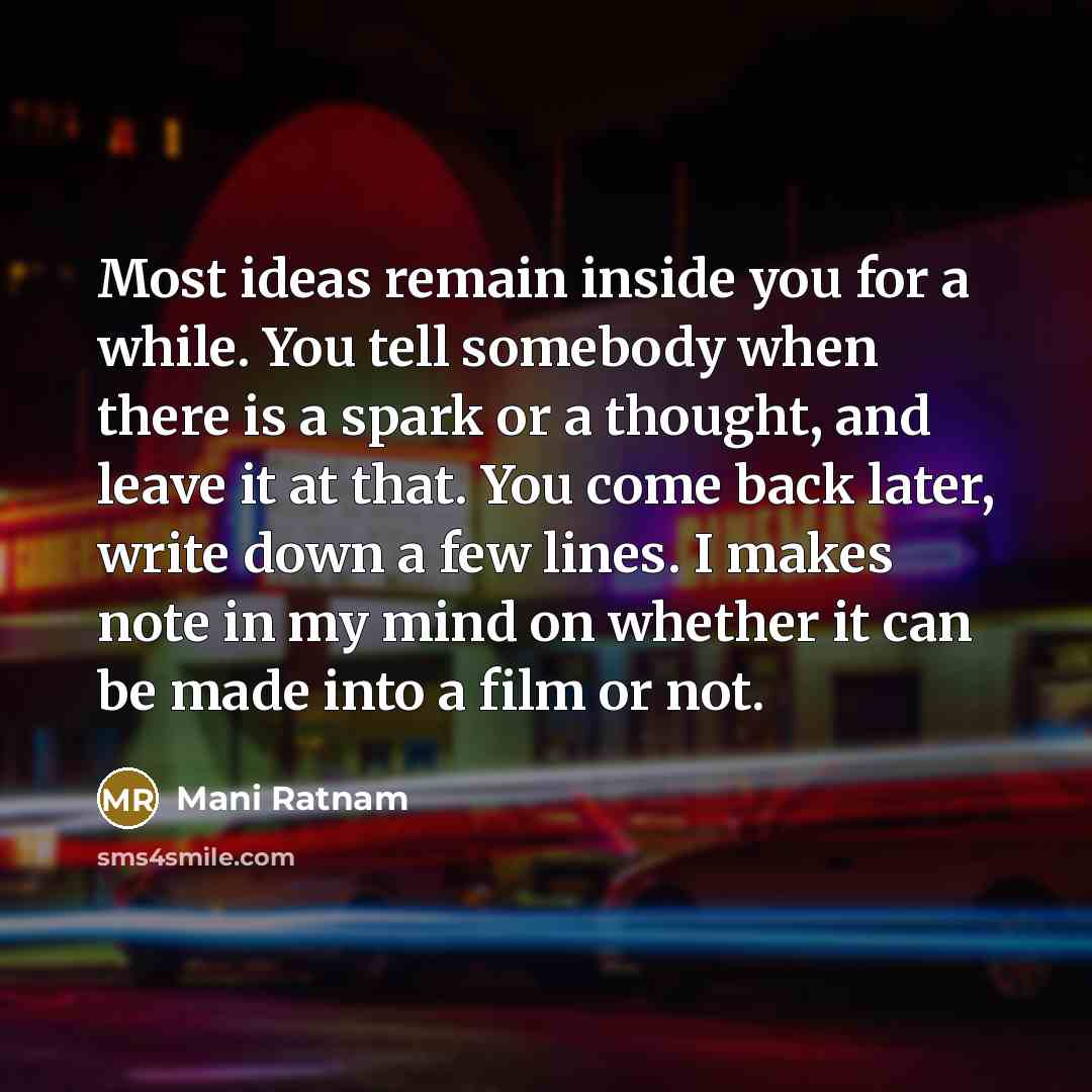 “Most ideas remain inside you for a while. You tell…” quote by Mani Ratnam