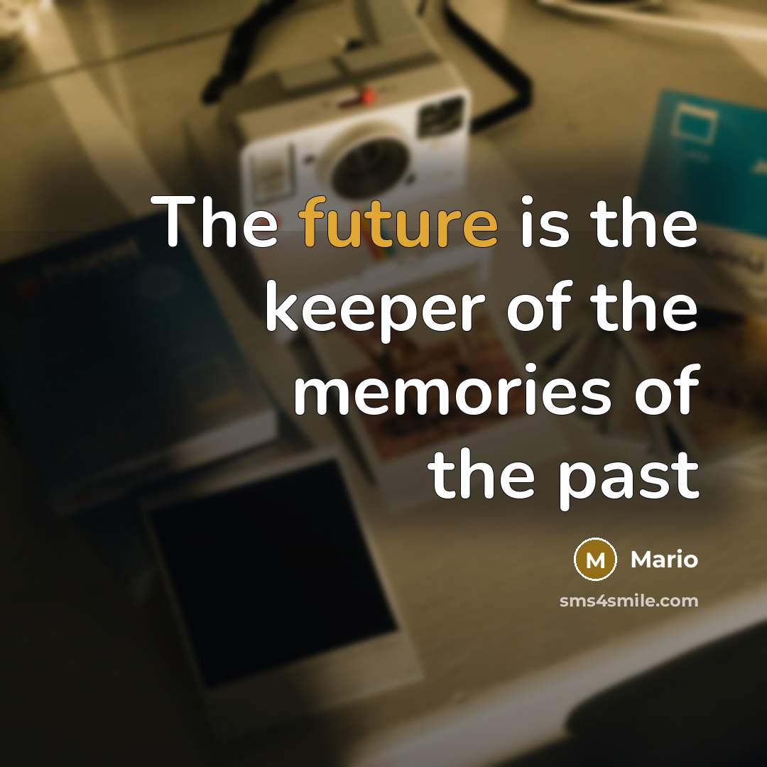 “The future is the keeper of the memories of the…” quote by Mario