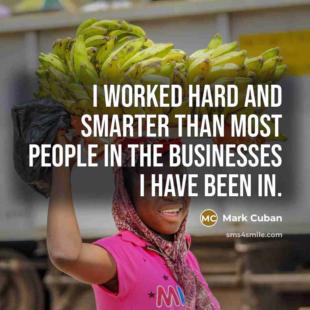 “I worked hard and smarter than most people in the…” quote by Mark Cuban
