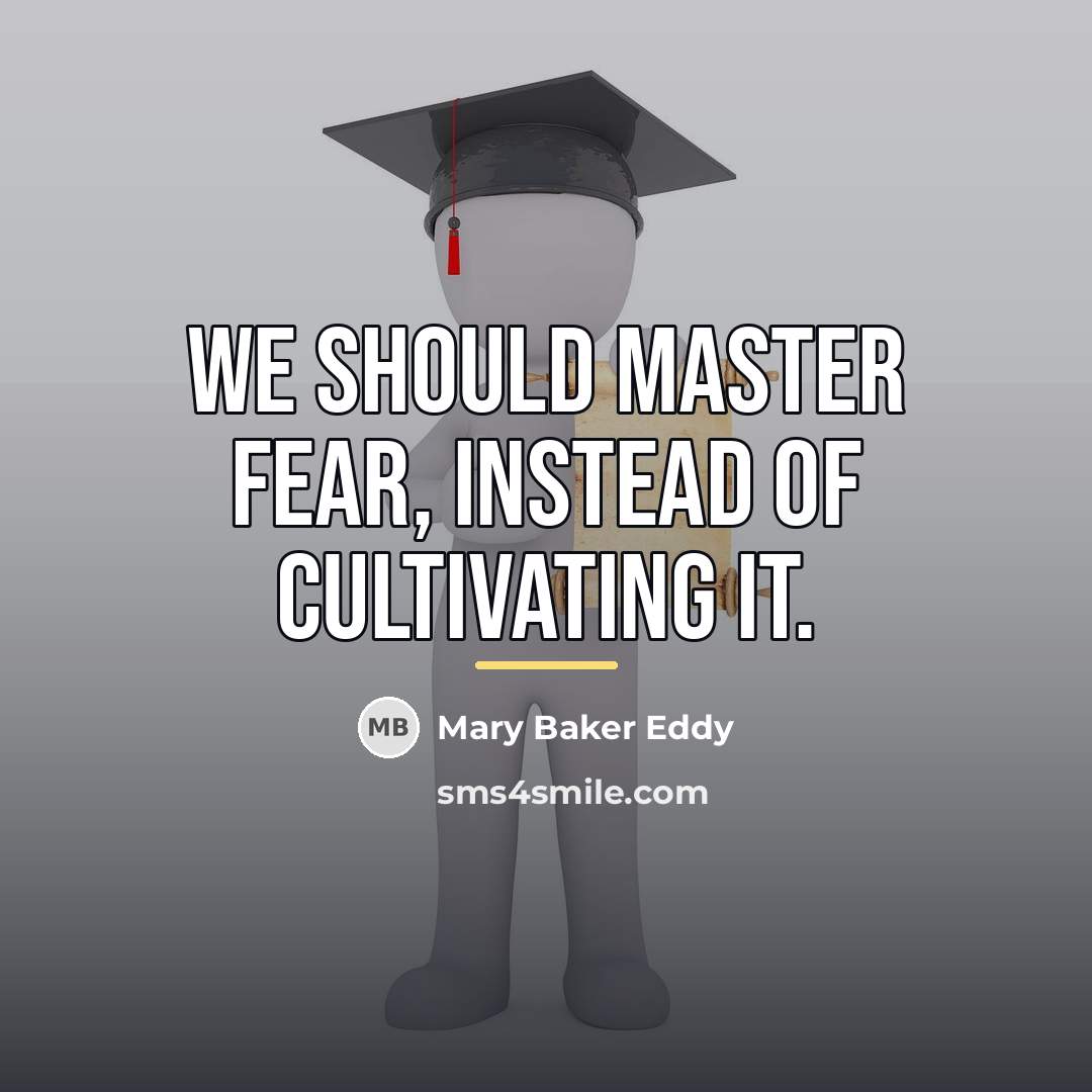 “We should master fear, instead of cultivating it.…” quote by Mary Baker Eddy