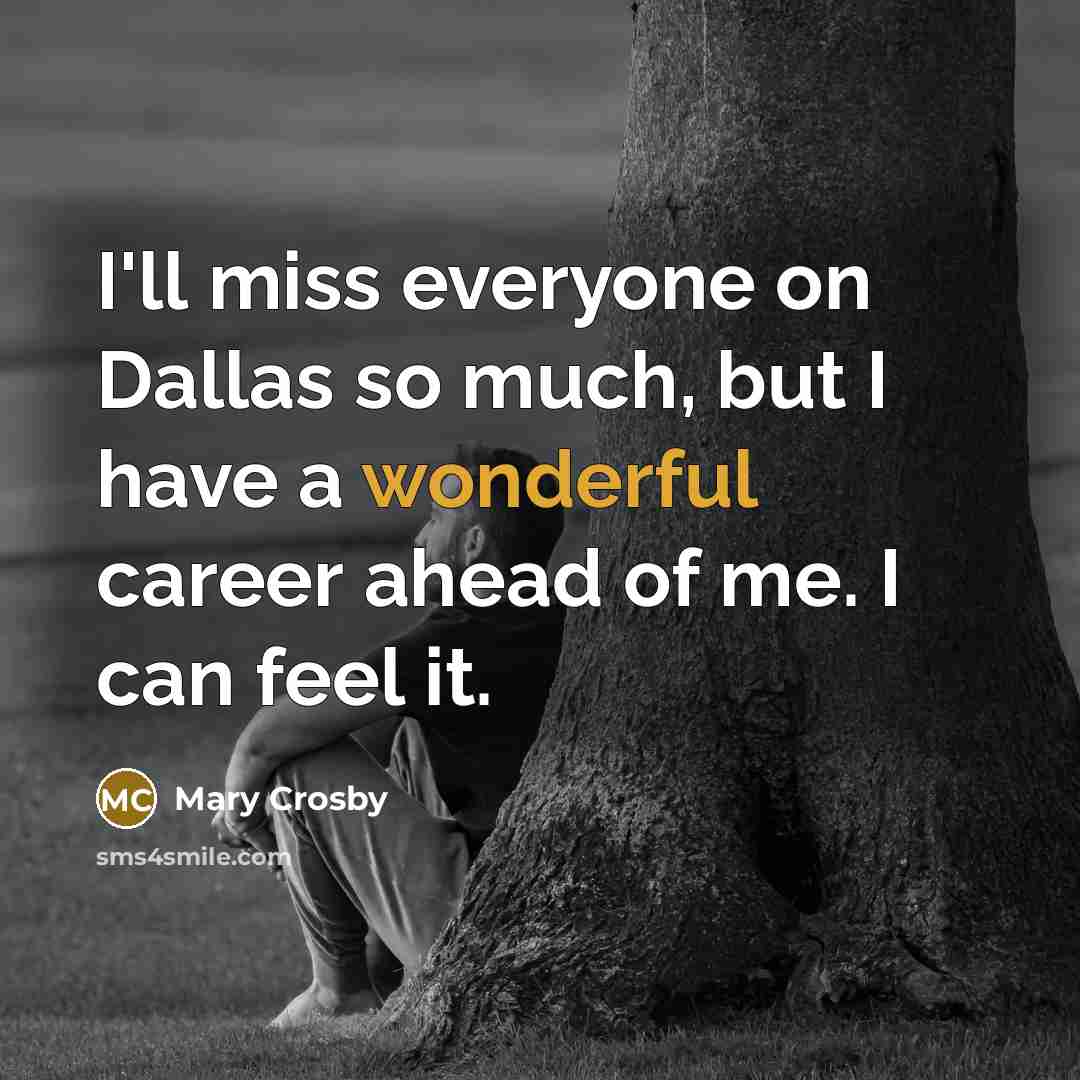 “I'll miss everyone on Dallas so much, but I have…” quote by Mary Crosby