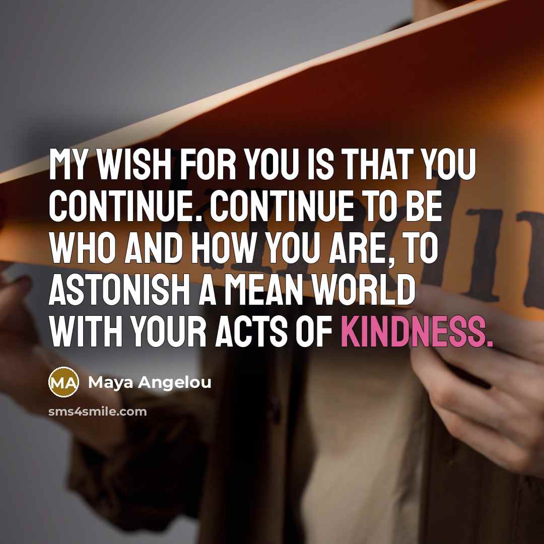 “My wish for you is that you continue. Continue to…” quote by Maya Angelou