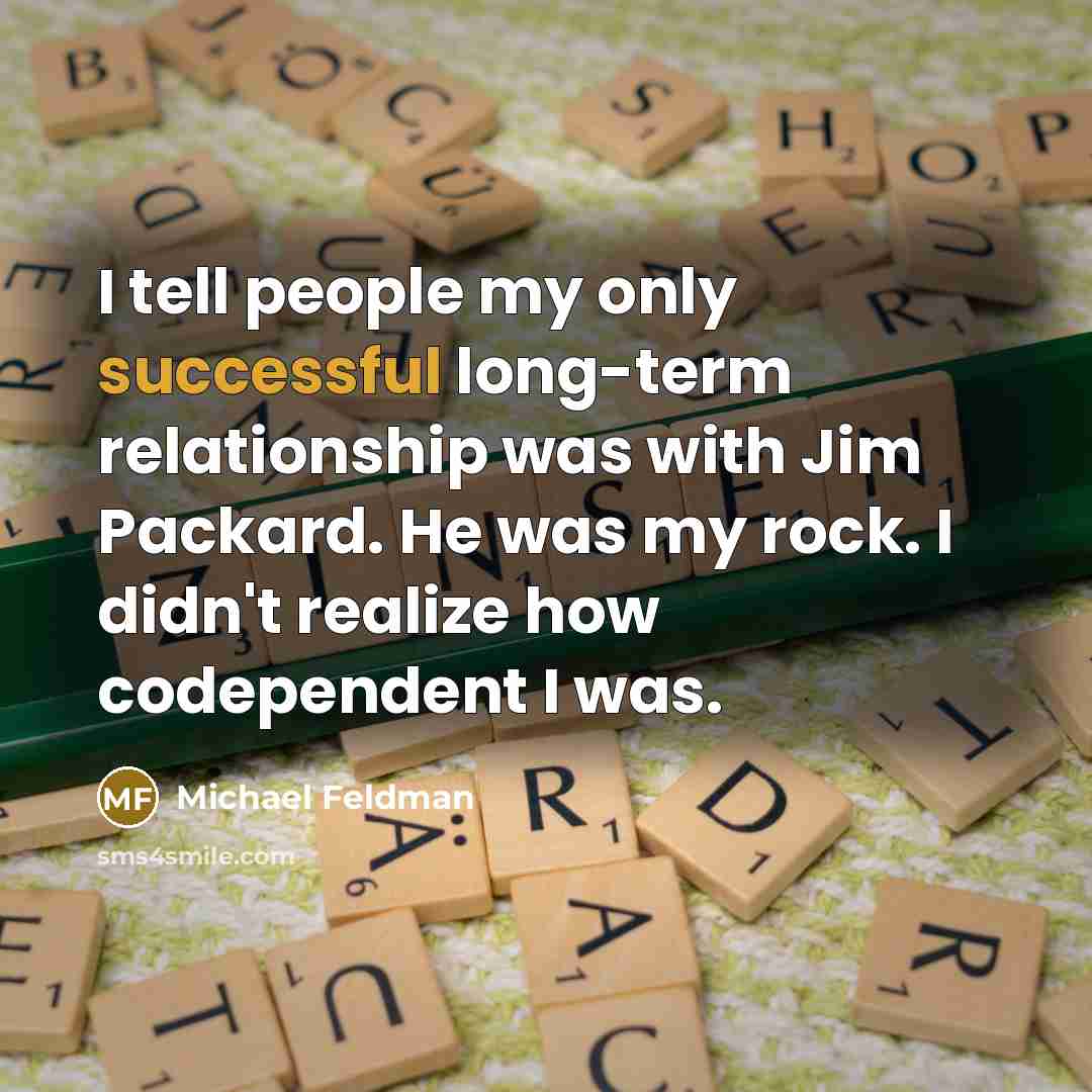 “I tell people my only successful long-term relationship was with…” quote by Michael Feldman