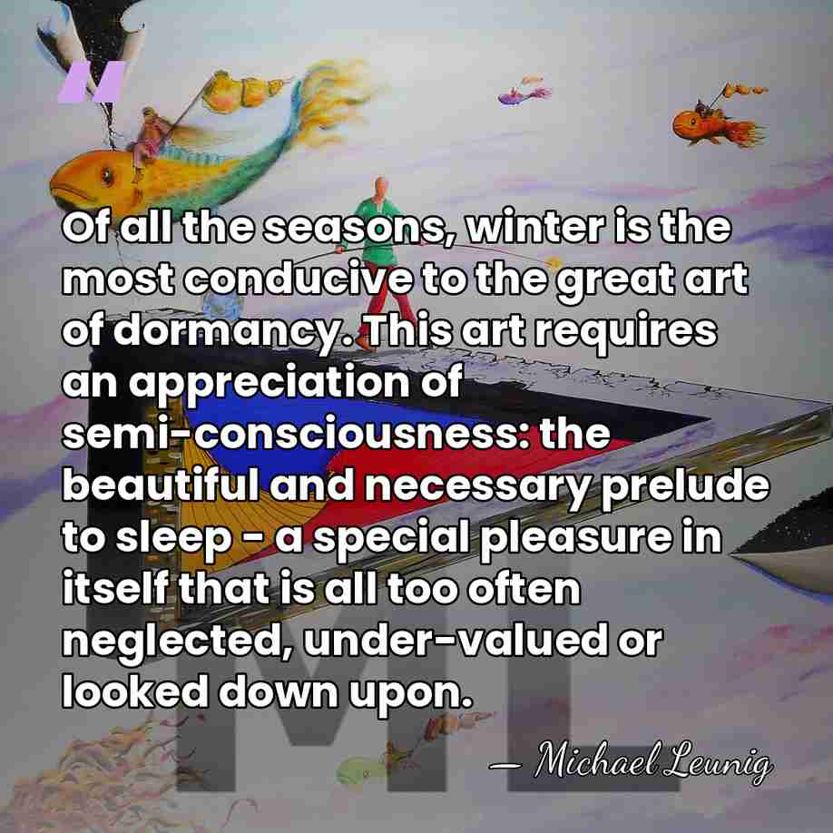 Of all the seasons, winter is the most conducive to the great&hellip; - Michael Leunig
