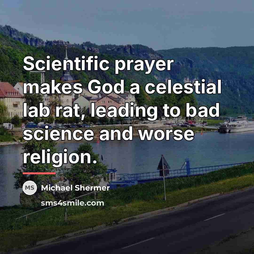 “Scientific prayer makes God a celestial lab rat, leading to…” quote by Michael Shermer